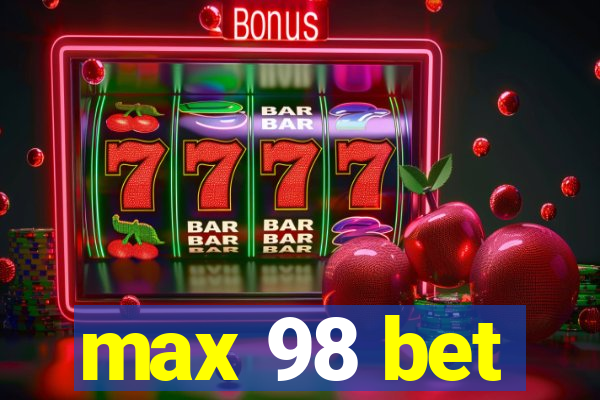 max 98 bet